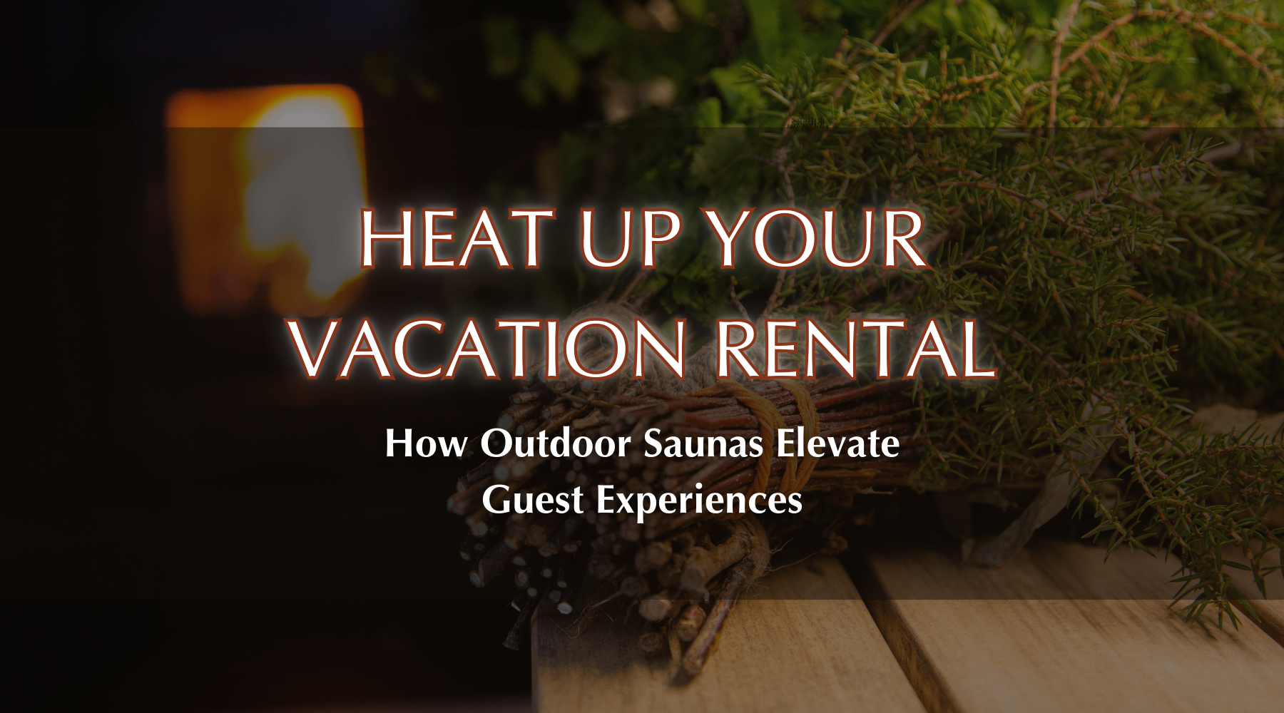 Heat Up Your Vacation Rental: How Outdoor Saunas Elevate Guest Experiences