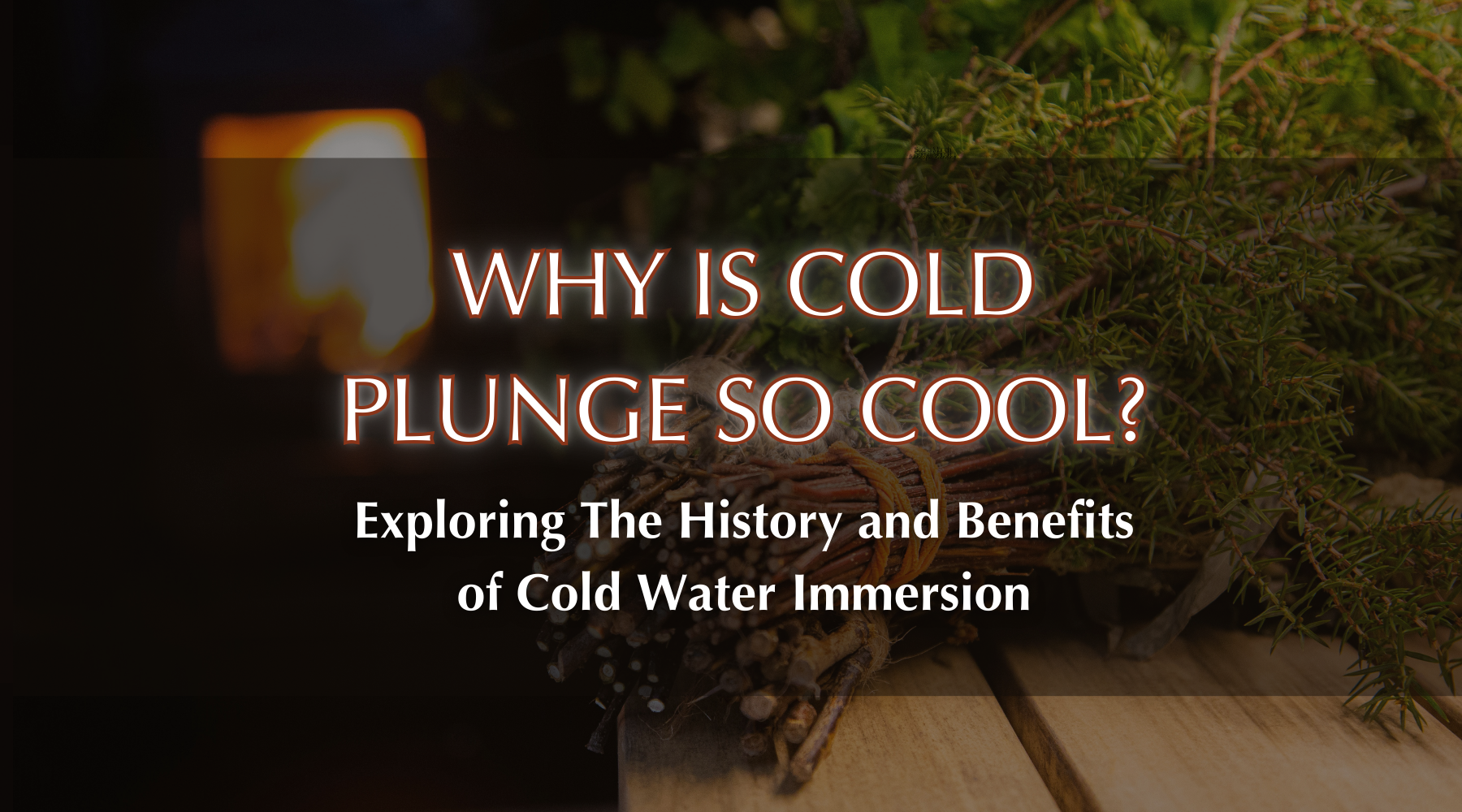 Why Is Cold Plunge So Cool? Exploring The History and Benefits of Cold Water Immersion