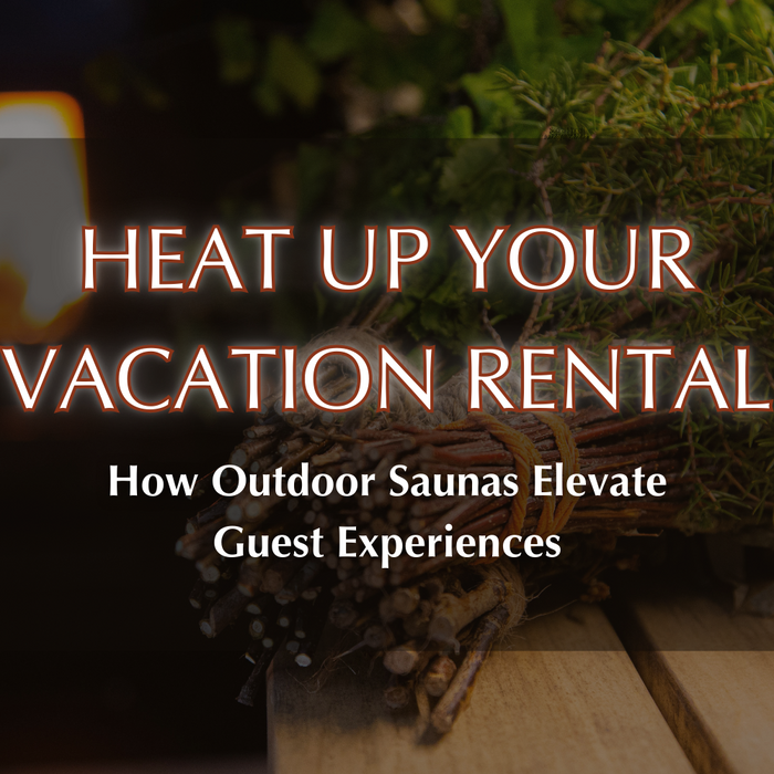 Heat Up Your Vacation Rental: How Outdoor Saunas Elevate Guest Experiences